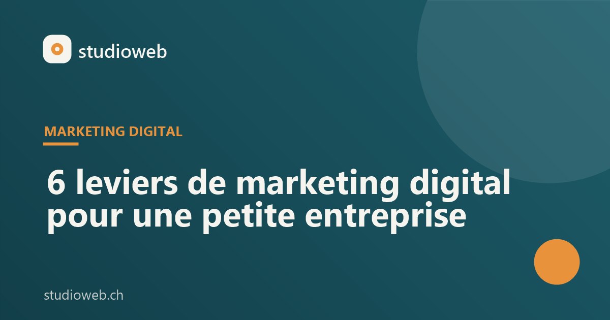 Marketing digital : 6 leviers simples pour une petite entreprise